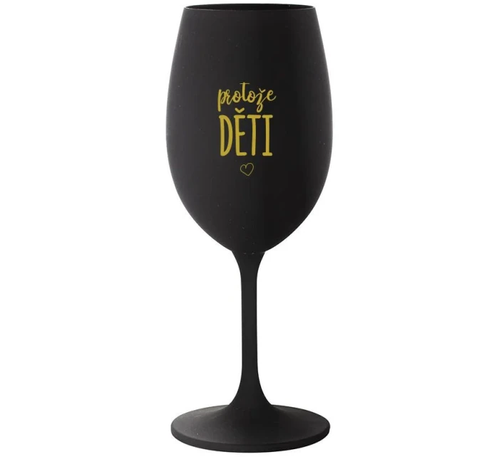 PROTOŽE DĚTI - černá sklenice na víno 350 ml PROTOŽE DĚTI - černá sklenice na víno 350 ml