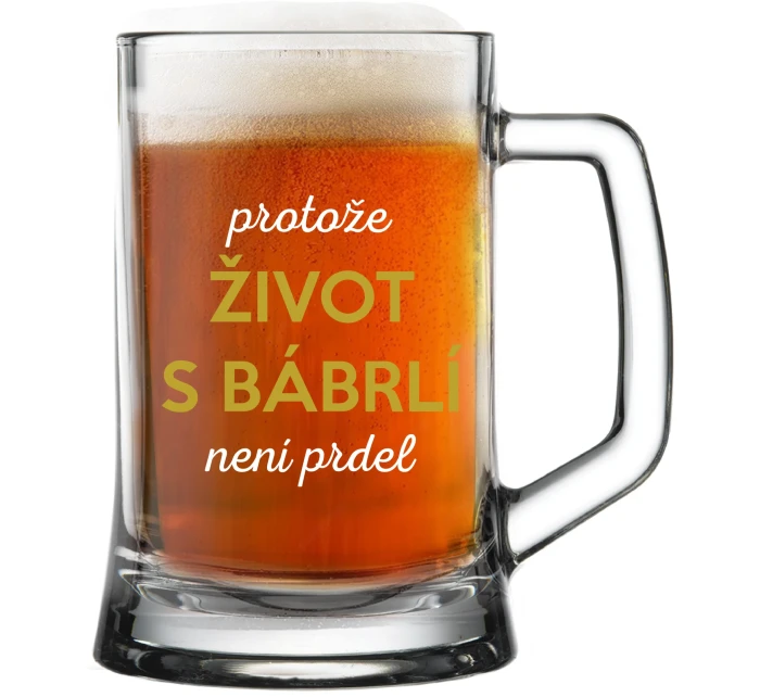 PROTOŽE ŽIVOT S BÁBRLÍ NENÍ PRDEL - pivní sklenice 0,5 l