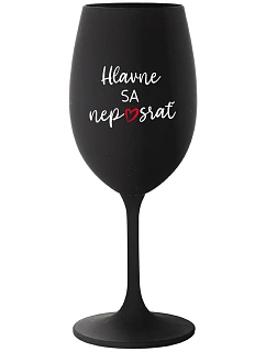 HLAVNE SA NEPOSRAŤ - čierny pohár na víno 350 ml