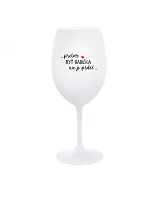 ...PRETOŽE BYŤ BABIČKA NIE JE PRDEL.. - biely pohár na víno 350 ml