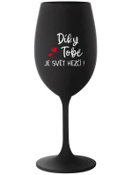 DÍKY TOBĚ JE SVĚT HEZČÍ! - černá sklenice na víno 350 ml