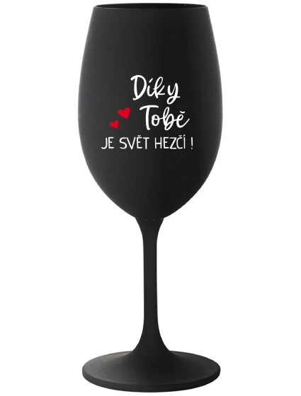 DÍKY TOBĚ JE SVĚT HEZČÍ! - černá sklenice na víno 350 ml