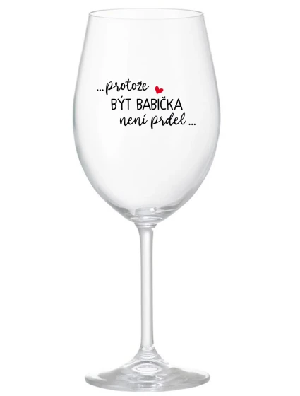 ...PROTOŽE BÝT NENÍ  čirá sklenice na víno 350 ml model 21776957 - Giftela