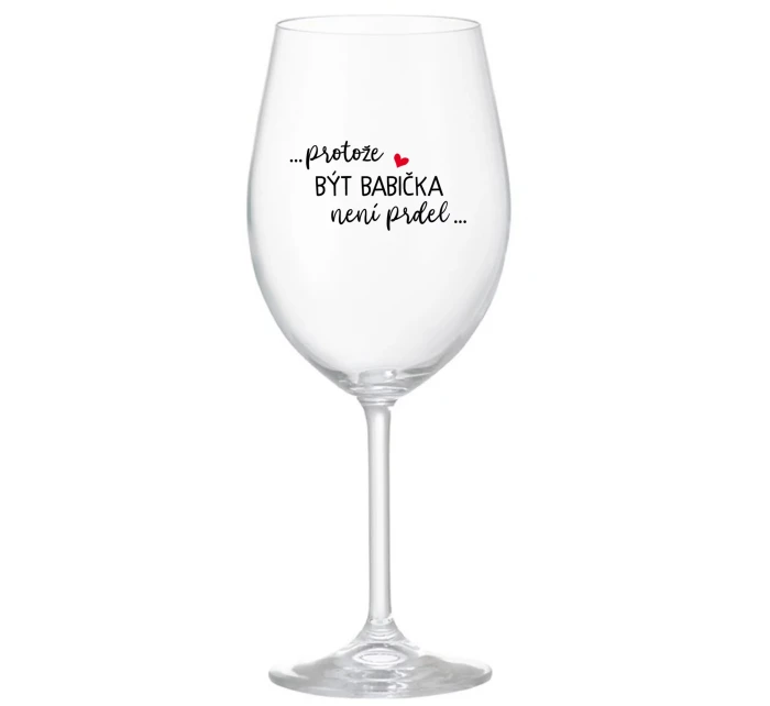 ...PROTOŽE BÝT NENÍ  čirá sklenice na víno 350 ml model 21776957 - Giftela