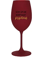 SOM ÚPLNE NORMÁLNY PSYCHOUŠ - bordovy pohár na víno 350 ml SOM ÚPLNE NORMÁLNY PSYCHOUŠ - bordovy pohár na víno 350 ml