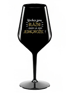 VŠICHNI JSOU BLÁZNI...JENOM JÁ JSEM JEDNOROŽEC! - černá nerozbitná sklenice na víno 470 ml