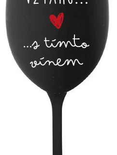 JSEM VE VZTAHU S TÍMTO VÍNEM - černá sklenice na víno 350 ml