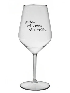 ...PRETOŽE BYŤ STRÝKO NIE JE PRDEL... - priehľadný nerozbitný pohár na víno 470 ml