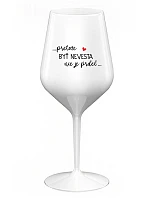 ...PRETOŽE BYŤ NEVESTA NIE JE PRDEL... - biely nerozbitný pohár na víno 470 ml