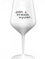 ...PRETOŽE BYŤ NEVESTA NIE JE PRDEL... - biely nerozbitný pohár na víno 470 ml