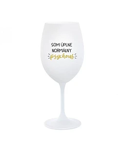SOM ÚPLNE NORMÁLNY PSYCHOUŠ - biely pohár na víno 350 ml