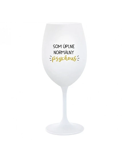 SOM ÚPLNE NORMÁLNY PSYCHOUŠ - biely pohár na víno 350 ml