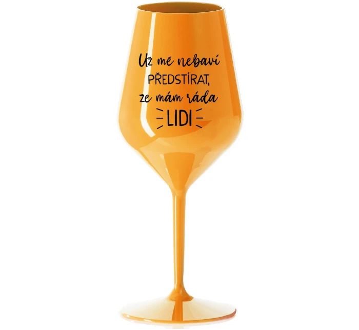 UŽ MĚ NEBAVÍ PŘEDSTÍRAT, ŽE MÁM RÁDA LIDI - oranžová nerozbitná sklenice na víno 470 ml UŽ MĚ NEBAVÍ PŘEDSTÍRAT, ŽE MÁM RÁDA LIDI - oranžová nerozbitná sklenice na víno 470 ml