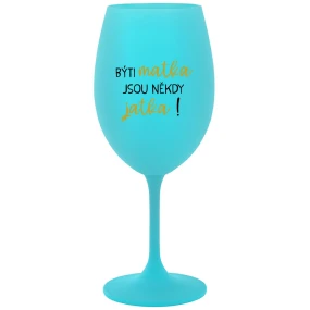 BÝTI MATKA JSOU NĚKDY JATKA! - tyrkysový pohár na víno 350 ml BÝTI MATKA JSOU NĚKDY JATKA! - tyrkysový pohár na víno 350 ml