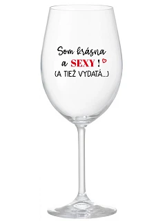 SOM KRÁSNA A SEXY! (A TIEŽ VYDATÁ...) - priehľadný pohár na víno 350 ml