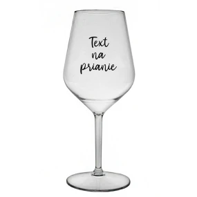 TEXT NA PRIANIE - priehľadný nerozbitný pohár na víno 470 ml TEXT NA PRIANIE - priehľadný nerozbitný pohár na víno 470 ml