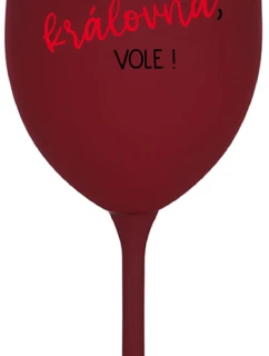 JSEM KRÁLOVNA, VOLE! - bordo sklenice na víno 350 ml