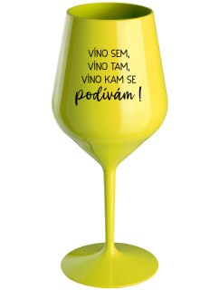 VÍNO SEM, VÍNO TAM, VÍNO KAM SE PODÍVÁM! - žlutá nerozbitná sklenice na víno 470 ml