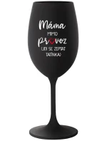 MÁMA MIMO PROVOZ (JDI SE ZEPTAT TATÍNKA) - černá sklenice na víno 350 ml MÁMA MIMO PROVOZ (JDI SE ZEPTAT TATÍNKA) - černá sklenice na víno 350 ml