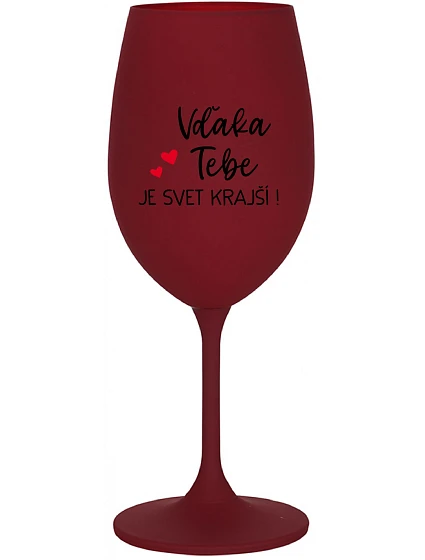 VĎAKA TEBE JE SVET KRAJŠÍ! - bordovy pohár na víno 350 ml