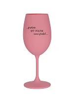 PROTOŽE BÝT POLITIK NENÍ PRDEL - růžová sklenice na víno 350 ml
