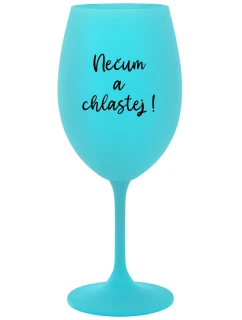 NEČUM A CHLASTEJ! - tyrkysová sklenice na víno 350 ml