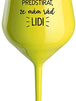 UŽ MĚ NEBAVÍ PŘEDSTÍRAT, ŽE MÁM RÁD LIDI - žlutá nerozbitná sklenice na víno 470 ml