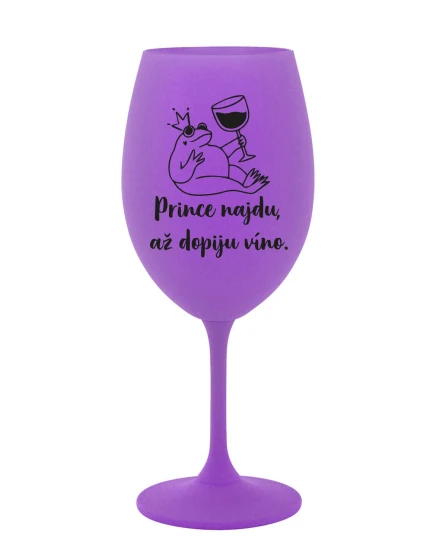 PRINCE NAJDU, AŽ DOPIJU VÍNO. - fialová sklenice na víno 350 ml PRINCE NAJDU, AŽ DOPIJU VÍNO. - fialová sklenice na víno 350 ml