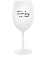 ...PROTOŽE BÝT SVĚDKYNĚ NENÍ PRDEL... - bílá  sklenice na víno 350 ml