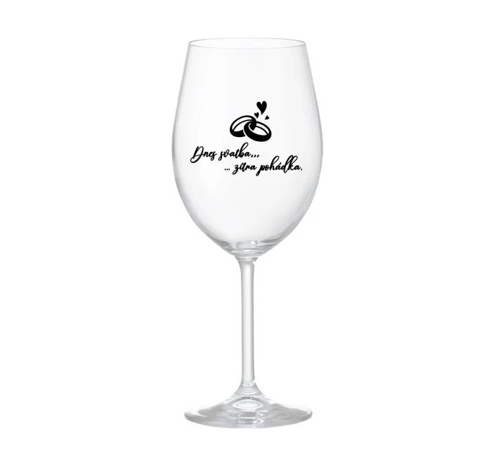 DNES SVATBA, ZÍTRA POHÁDKA - čirá sklenice na víno 350 ml