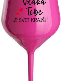 VĎAKA TEBE JE SVET KRAJŠÍ! - růžová nerozbitná sklenice na víno 470 ml
