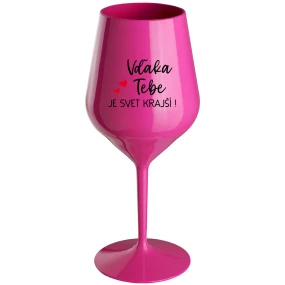 VĎAKA TEBE JE SVET KRAJŠÍ! - růžový nerozbitný pohár na víno 470 ml