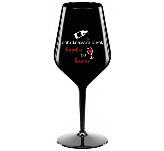 OCHUTNÁVÁM ŽIVOT KAPKU PO KAPCE - černá nerozbitná sklenice na víno 470 ml OCHUTNÁVÁM ŽIVOT KAPKU PO KAPCE - černá nerozbitná sklenice na víno 470 ml