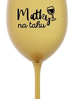 MATKY NA TAHU - zlatá sklenice na víno 350 ml