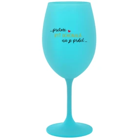 ...PRETOŽE BYŤ DOKONALÁ NIE JE PRDEL... - tyrkysový pohár na víno 350 ml ...PRETOŽE BYŤ DOKONALÁ NIE JE PRDEL... - tyrkysový pohár na víno 350 ml
