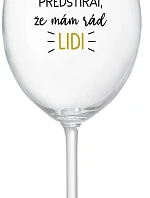 UŽ MĚ NEBAVÍ PŘEDSTÍRAT, ŽE MÁM RÁD LIDI - čirá sklenice na víno 350 ml