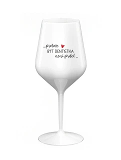 PROTOŽE BÝT DENTISTKA NENÍ PRDEL - bílá nerozbitná sklenice na víno 470 ml