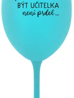 PROTOŽE BÝT UČITELKA NENÍ PRDEL - tyrkysová sklenice na víno 350 ml