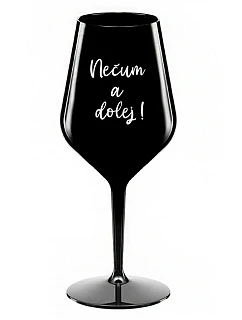 NEČUM A DOLEJ! - čierny nerozbitný pohár na víno 470 ml