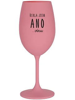 ŘEKLA JSEM ANO...VÍNU - růžová sklenice na víno 350 ml