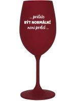 ...PROTOŽE BÝT NORMÁLNÍ NENÍ PRDEL... - bordo sklenice na víno 350 ml ...PROTOŽE BÝT NORMÁLNÍ NENÍ PRDEL... - bordo sklenice na víno 350 ml