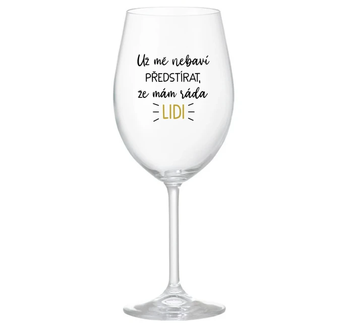 UŽ MĚ NEBAVÍ PŘEDSTÍRAT, ŽE MÁM RÁDA LIDI - čirá sklenice na víno 350 ml UŽ MĚ NEBAVÍ PŘEDSTÍRAT, ŽE MÁM RÁDA LIDI - čirá sklenice na víno 350 ml