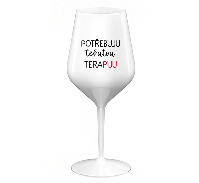 POTŘEBUJU TEKUTOU TERAPIJU - bílá nerozbitná sklenice na víno 470 ml