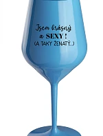 JSEM KRÁSNÝ A SEXY! (A TAKY ŽENATÝ...) - modrá nerozbitná sklenice na víno 470 ml