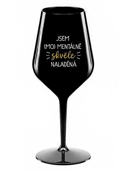JSEM (MO)MENTÁLNĚ SKVĚLE NALADĚNÁ - černá nerozbitná sklenice na víno 470 ml