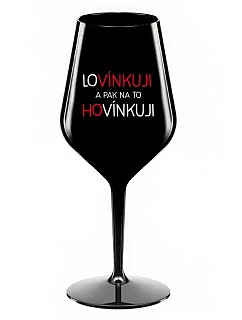 LOVÍNKUJI A PAK NA TO HOVÍNKUJI - černá nerozbitná sklenice na víno 470 ml