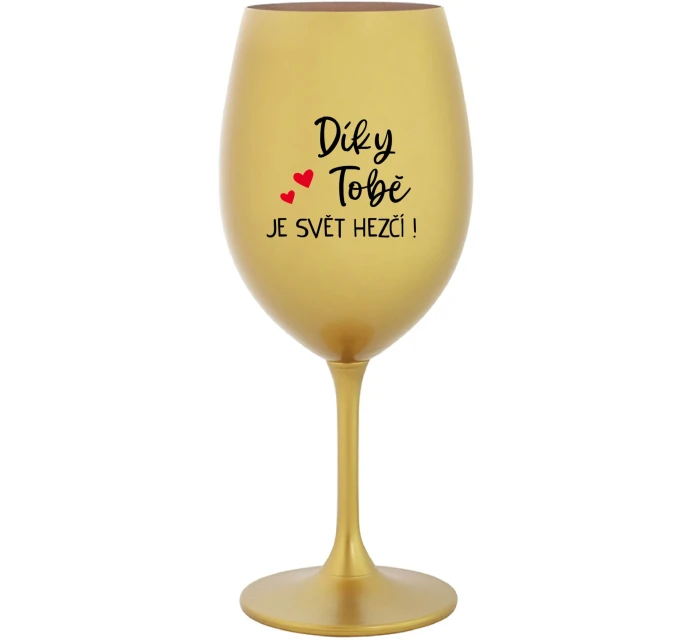 DÍKY TOBĚ JE SVĚT HEZČÍ! - zlatá sklenice na víno 350 ml DÍKY TOBĚ JE SVĚT HEZČÍ! - zlatá sklenice na víno 350 ml
