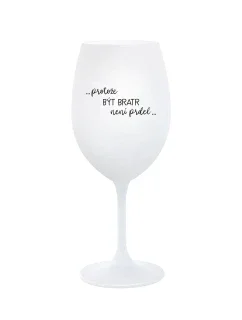 PROTOŽE BÝT BRATR NENÍ PRDEL - bílá  sklenice na víno 350 ml