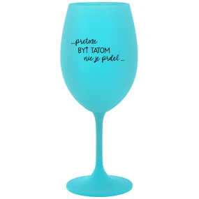 ...PRETOŽE BYŤ TATOM NIE JE PRDEL... - tyrkysový pohár na víno 350 ml ...PRETOŽE BYŤ TATOM NIE JE PRDEL... - tyrkysový pohár na víno 350 ml