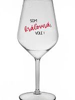 SOM KRÁĽOVNÁ, VOLE! - priehľadný nerozbitný pohár na víno 470 ml